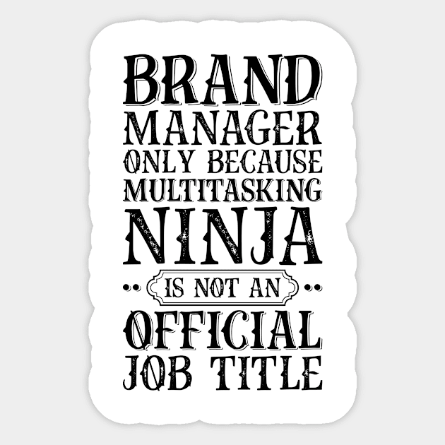 Brand Manager Only Because Multitasking Ninja Is Not An Official Job Title Sticker by Saimarts